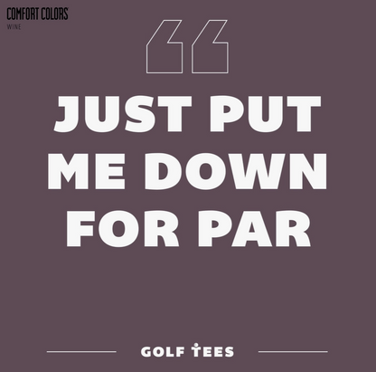 Just Put Me Down For Par Tshirt