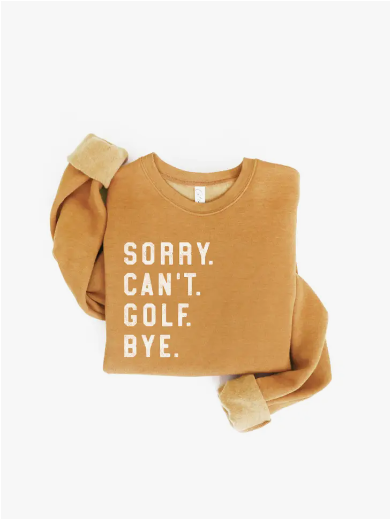 Sorry Can't Golf Bye Graphic Sweatshirt