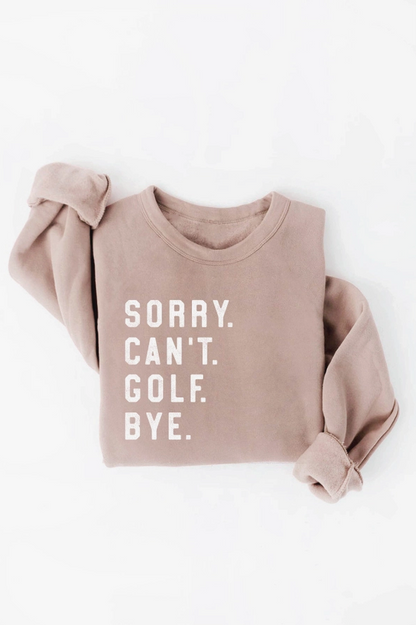 Sorry Can't Golf Bye Graphic Sweatshirt