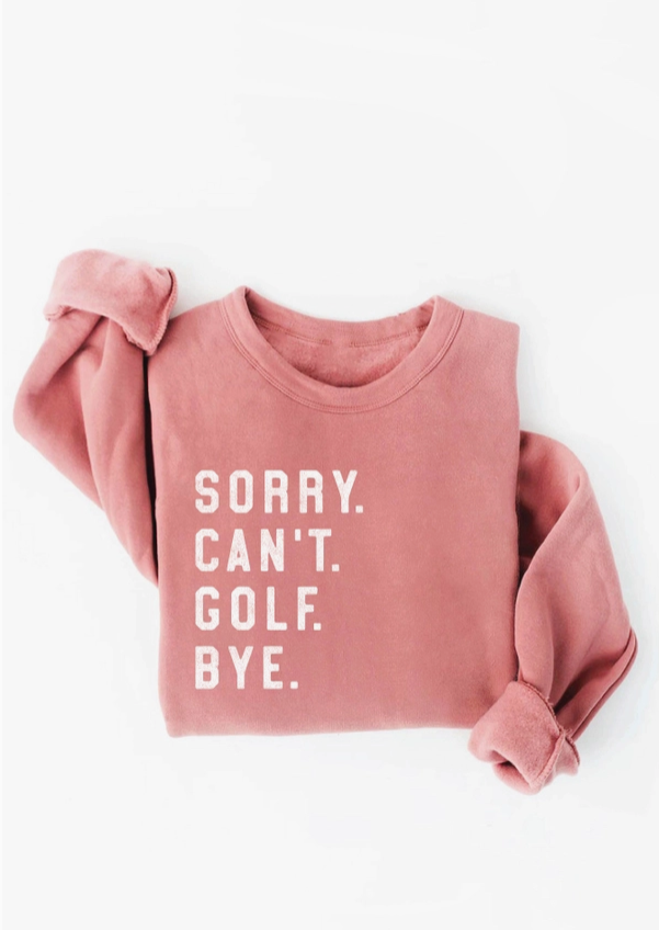 Sorry Can't Golf Bye Graphic Sweatshirt