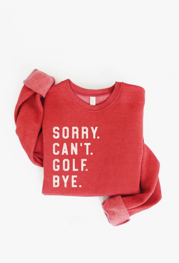 Sorry Can't Golf Bye Graphic Sweatshirt