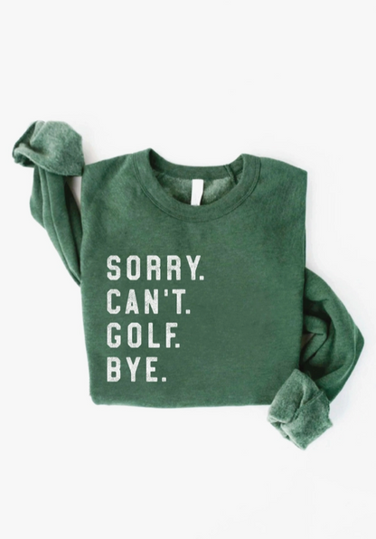 Sorry Can't Golf Bye Graphic Sweatshirt