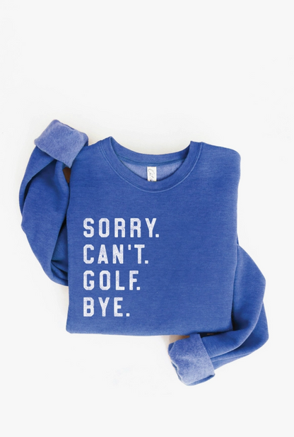 Sorry Can't Golf Bye Graphic Sweatshirt