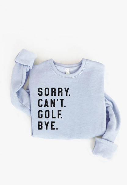 Sorry Can't Golf Bye Graphic Sweatshirt