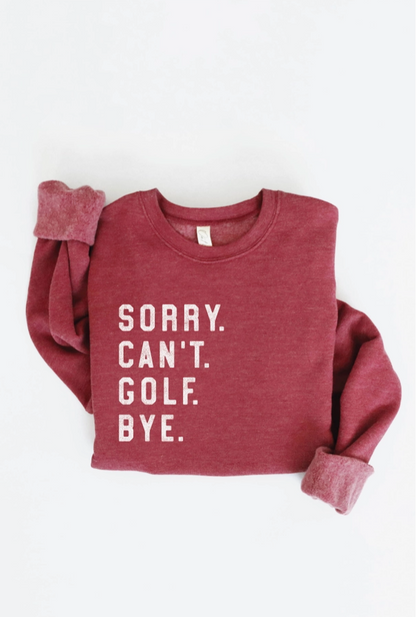 Sorry Can't Golf Bye Graphic Sweatshirt