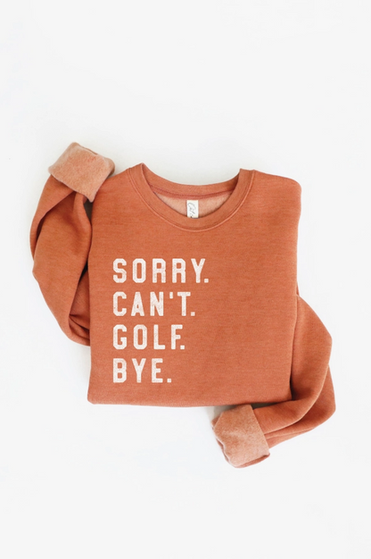 Sorry Can't Golf Bye Graphic Sweatshirt