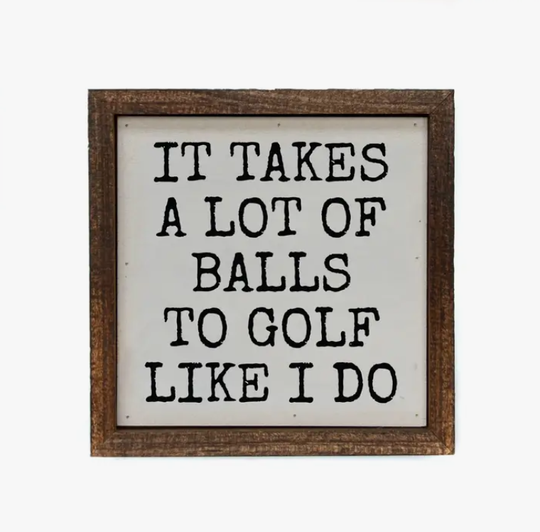 6x6 It Takes A Lot of Golf Balls Funny Men's Gifts Sign